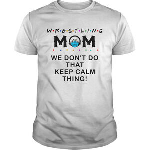 Wrestling Mom 2020 We Dont Do That Keep Calm Thing Shirt